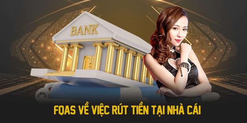 FQAs về việc rút tiền tại nhà cái