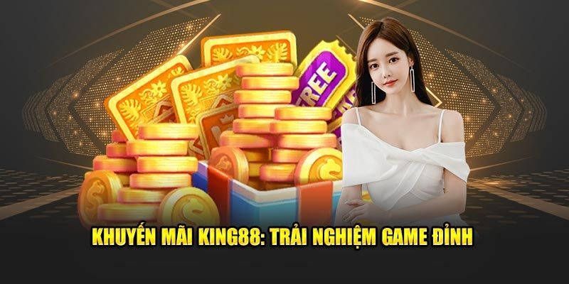 Khuyến mãi King88 dành cho sảnh cược Casino