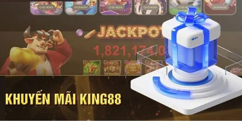 Ưu đãi King88 dành cho các tín đồ quay hũ săn Jackpot