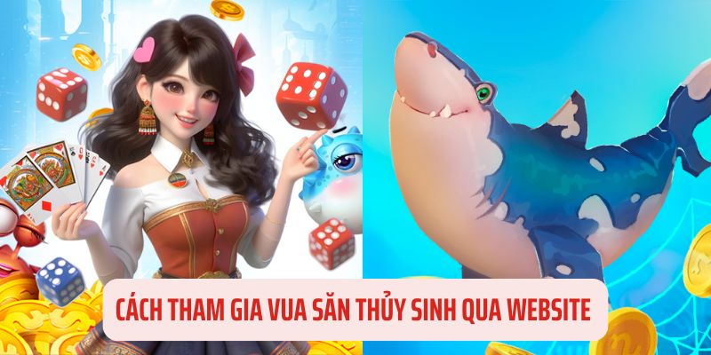 Cách tham gia vua săn thủy sinh qua website siêu đơn giản